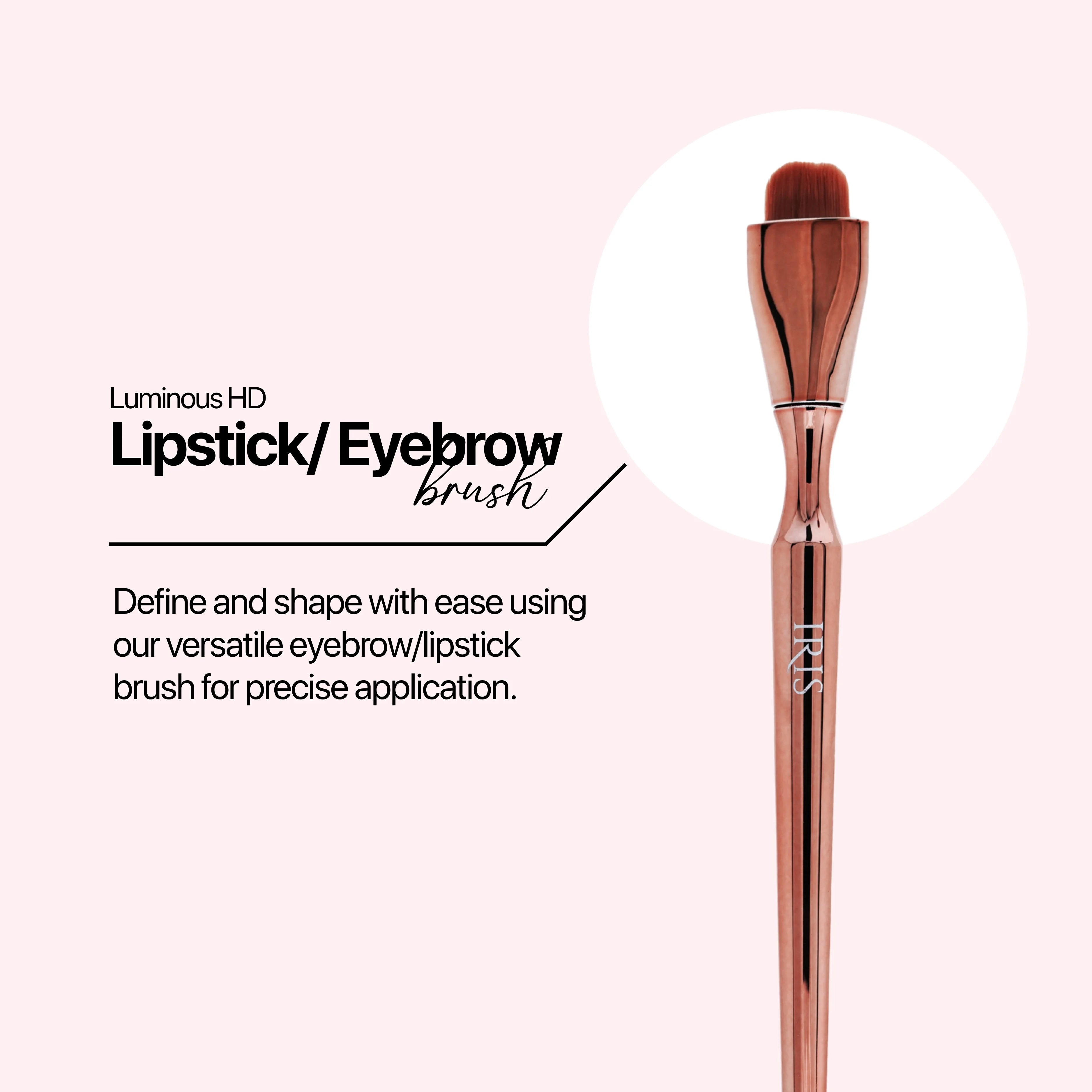 Luminous HD Eyebrow/Lipstick Brush